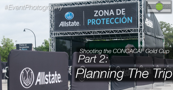 Event Photography: CONCACAF Gold Cup Photography Part 2: Planning the Trip.  Event Photography by Ari Shapiro - AShapiroStudios.com